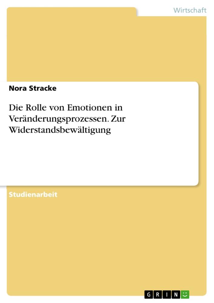 Die Rolle von Emotionen in Veränderungsprozessen. Zur Widerstandsbewältigung