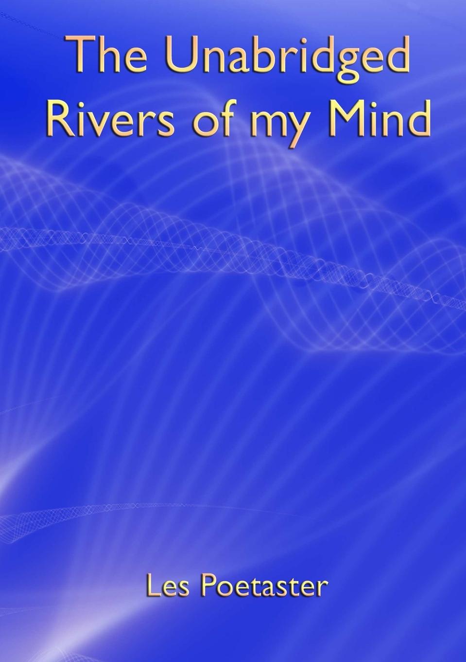 The Unabridged Rivers of my Mind