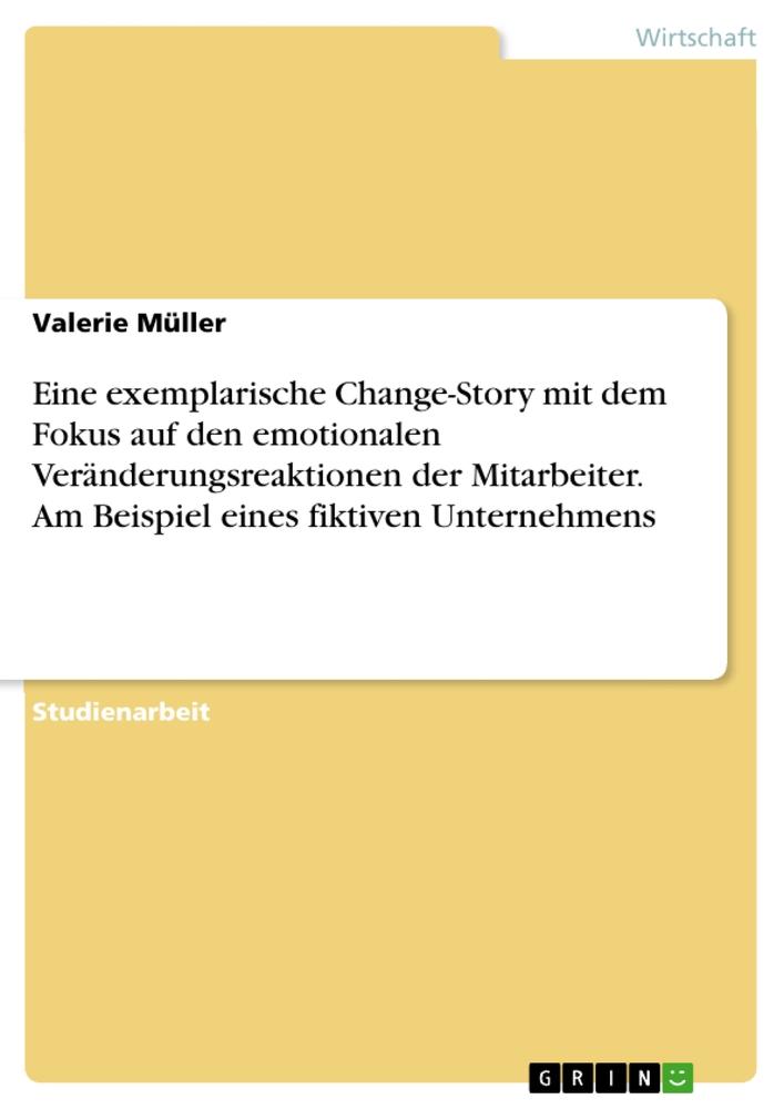 Eine exemplarische Change-Story mit dem Fokus auf den emotionalen Veränderungsreaktionen der Mitarbeiter. Am Beispiel eines fiktiven Unternehmens