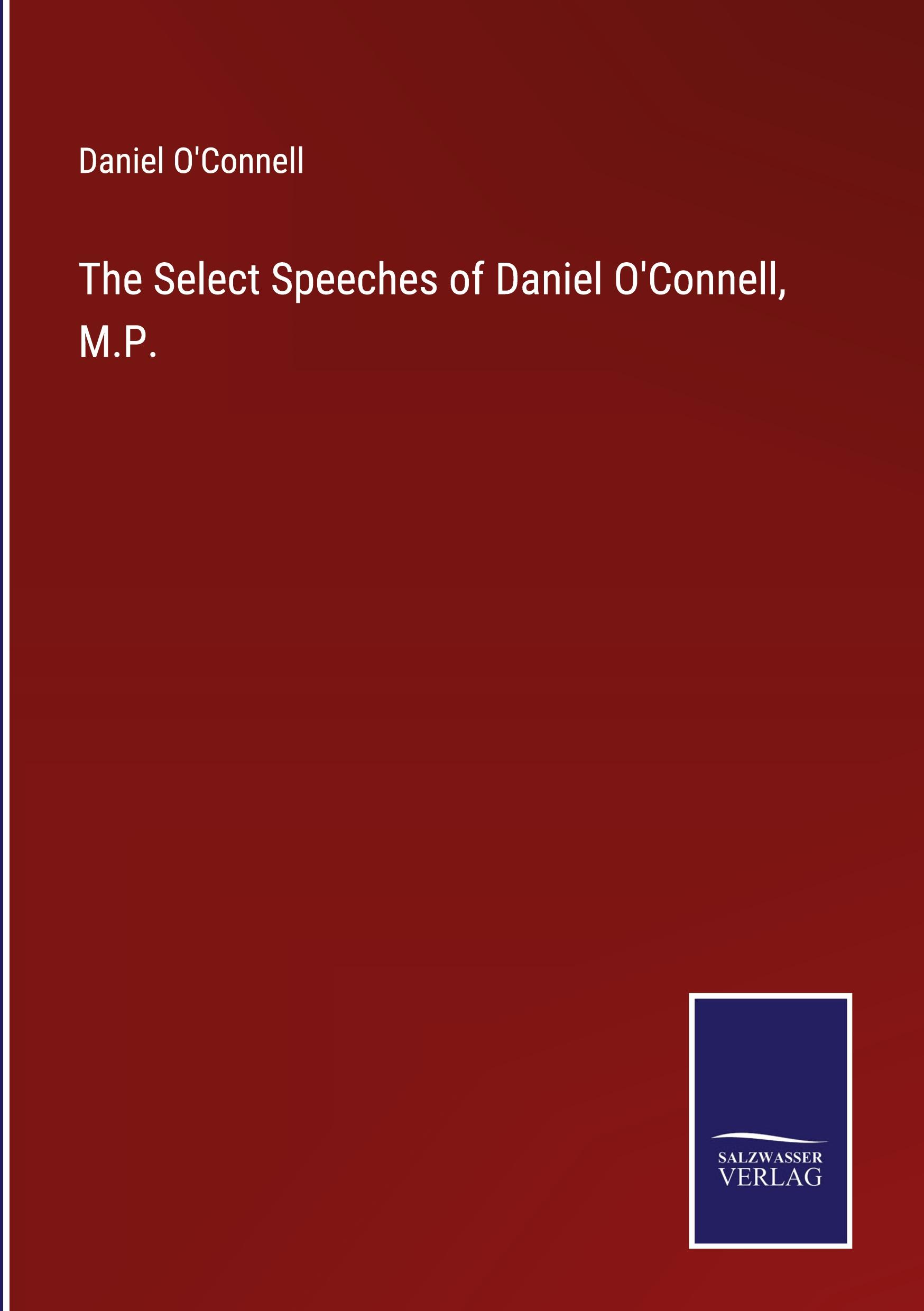 The Select Speeches of Daniel O'Connell, M.P.