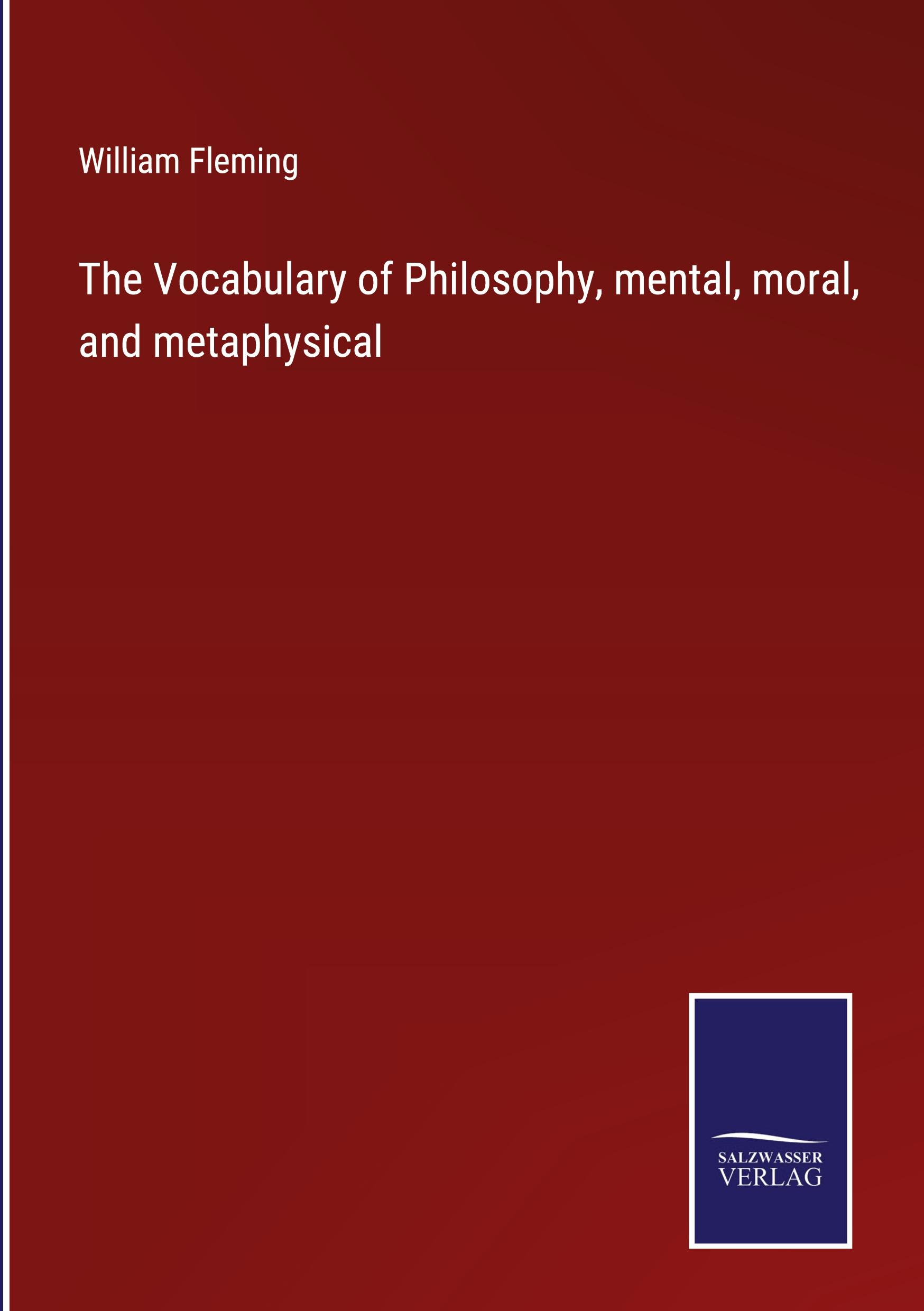 The Vocabulary of Philosophy, mental, moral, and metaphysical