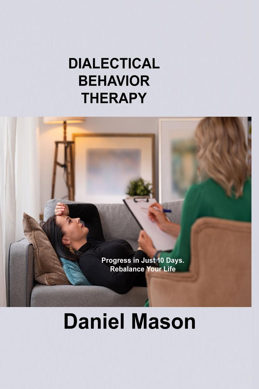 Dialectical Behavior Therapy: Progress in Just 10 Days. Rebalance Your Life.