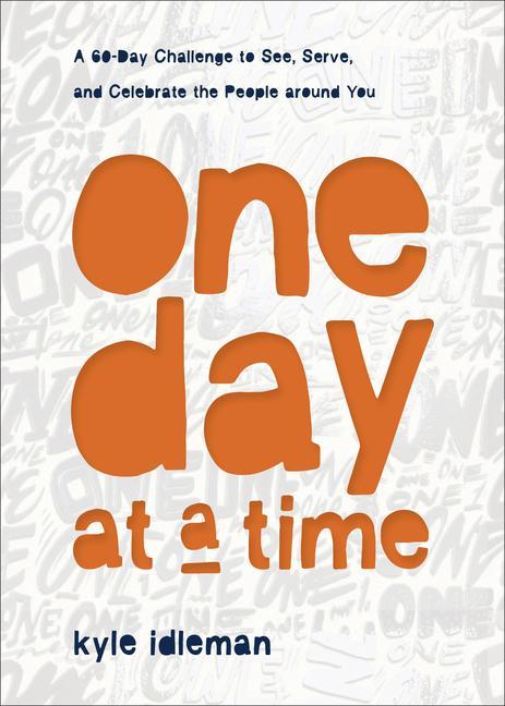 One Day at a Time - A 60-Day Challenge to See, Serve, and Celebrate the People around You