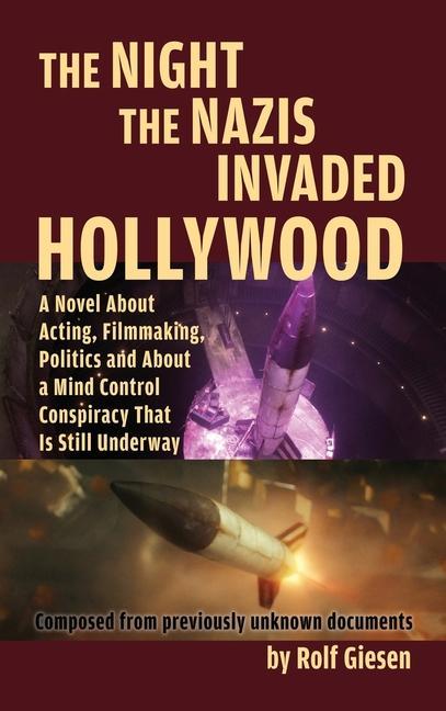 The Night the Nazis Invaded Hollywood (hardback): A Novel about Acting, Filmmaking, Politics and About a Mind Control Conspiracy That is Still Underwa