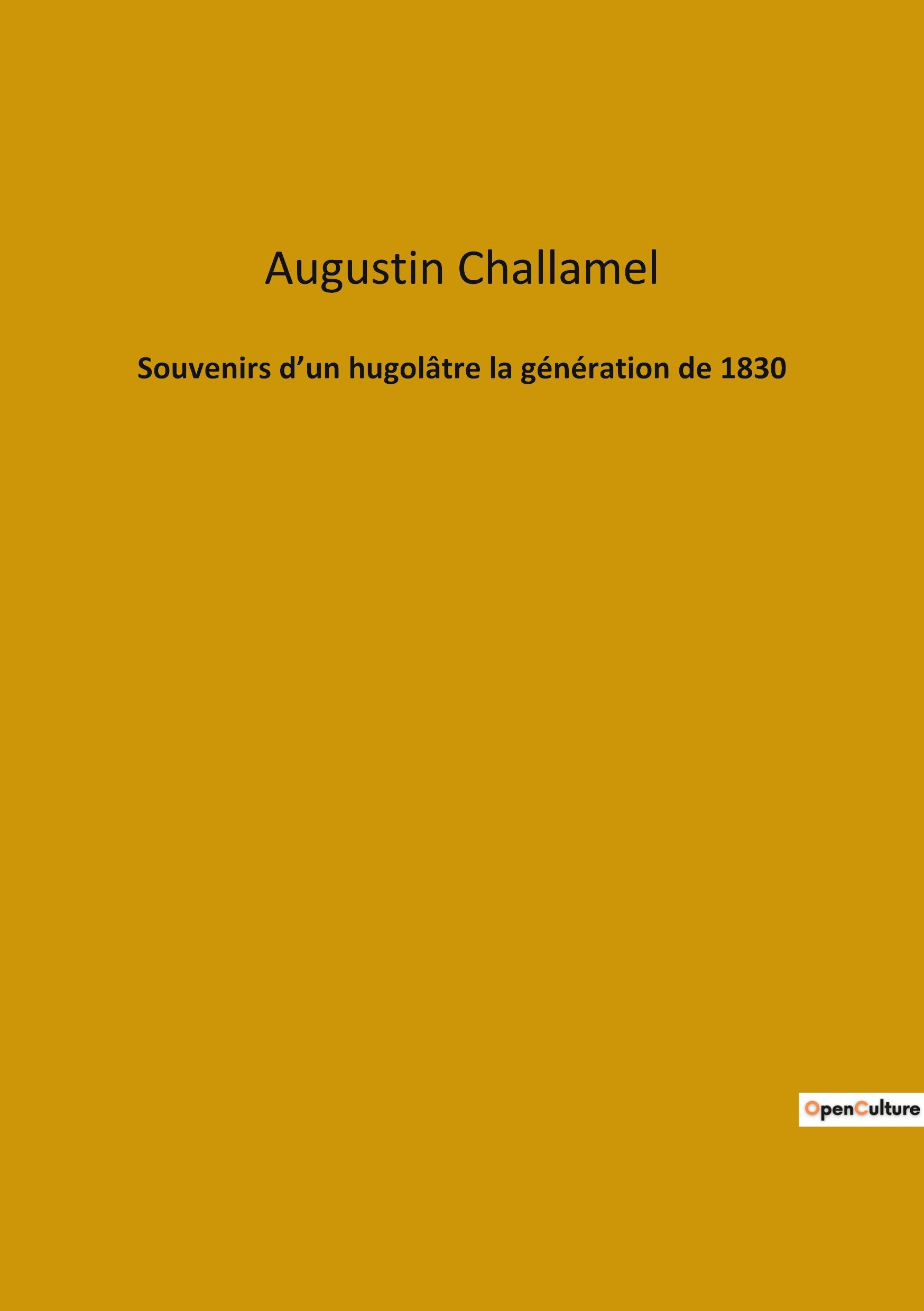 Souvenirs d¿un hugolâtre la génération de 1830