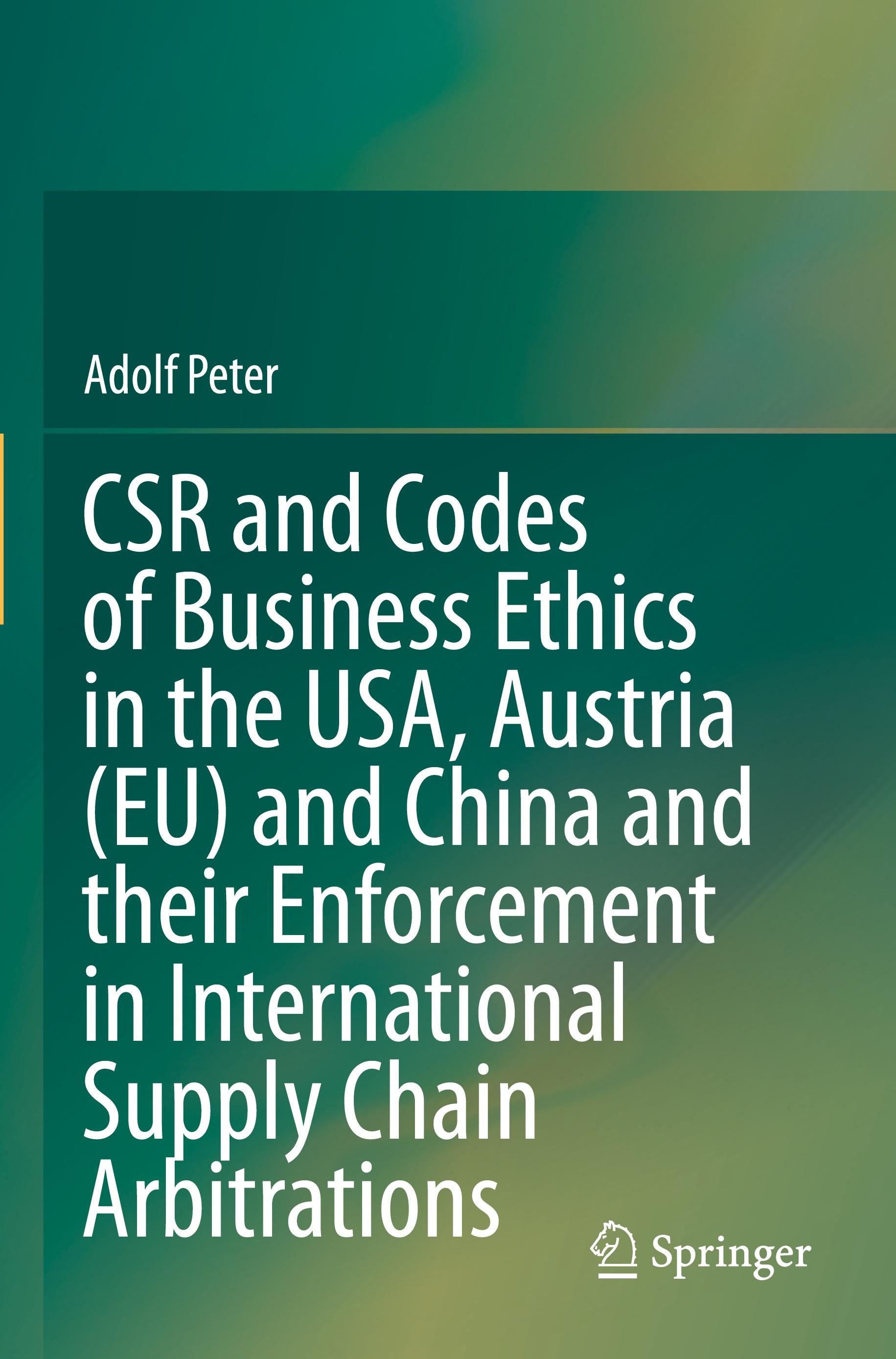 CSR and Codes of Business Ethics in the USA, Austria (EU) and China and their Enforcement in International Supply Chain Arbitrations