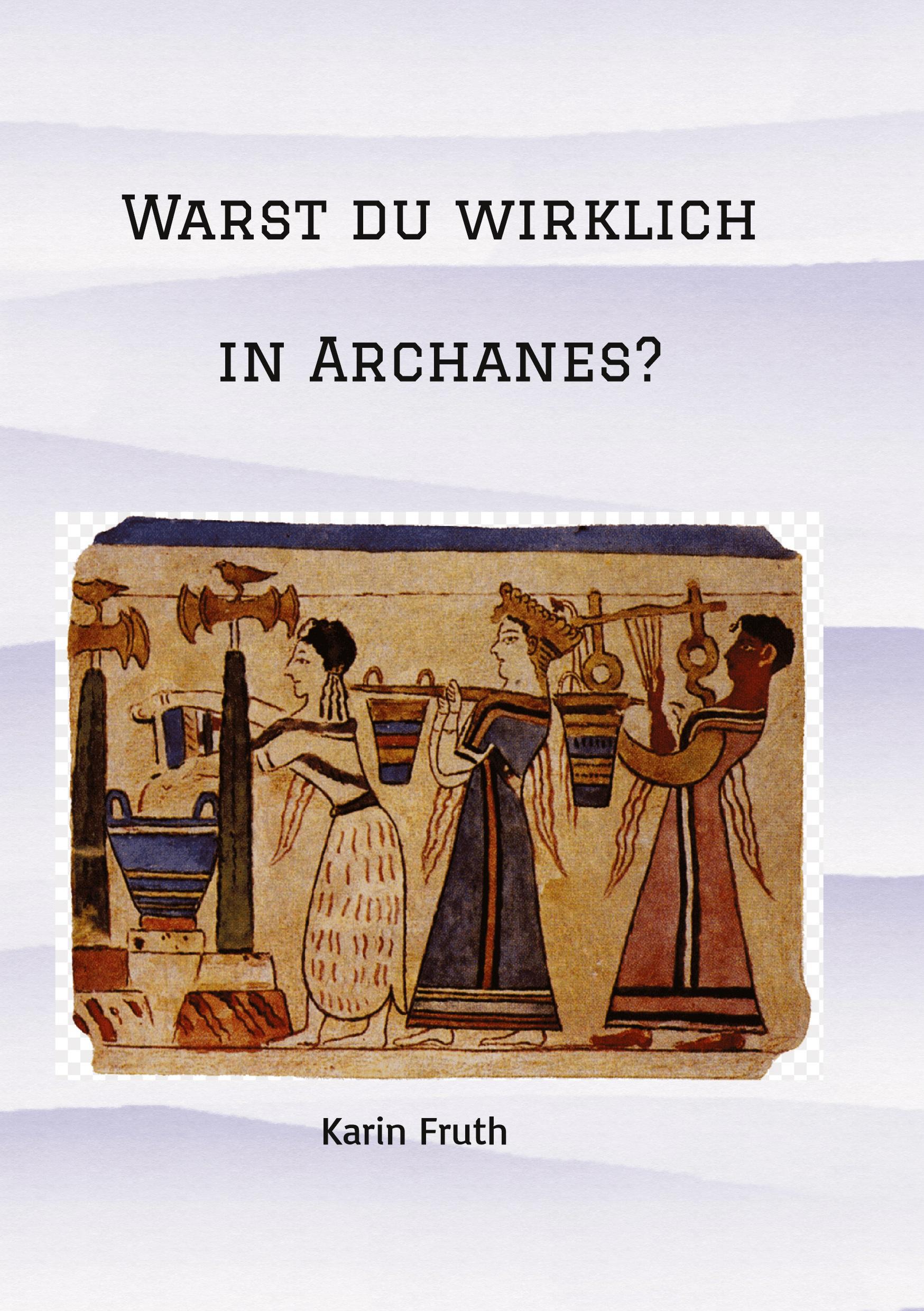 Warst du wirklich in Archanes?