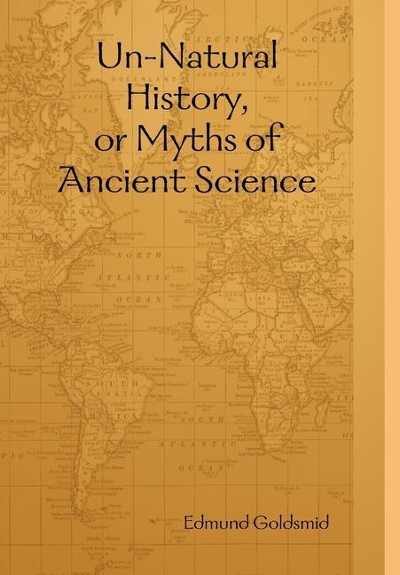 Un-Natural History, or Myths of Ancient Science