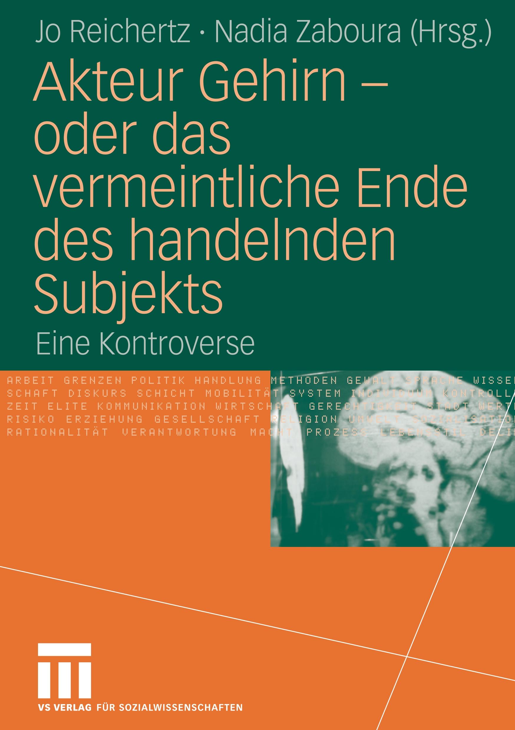 Akteur Gehirn - oder das vermeintliche Ende des handelnden Subjekts