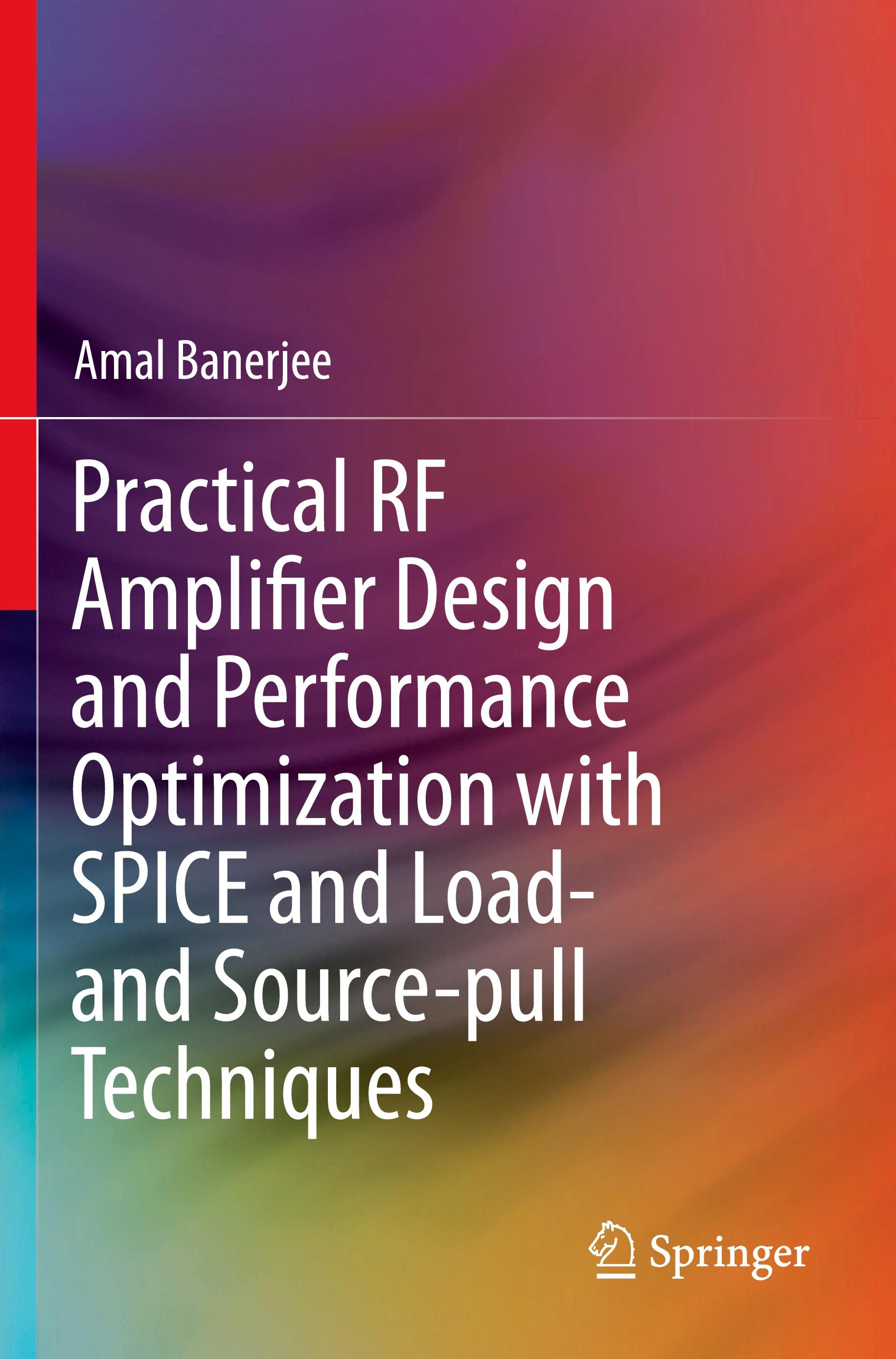 Practical RF Amplifier Design and Performance Optimization with SPICE and Load- and Source-pull Techniques