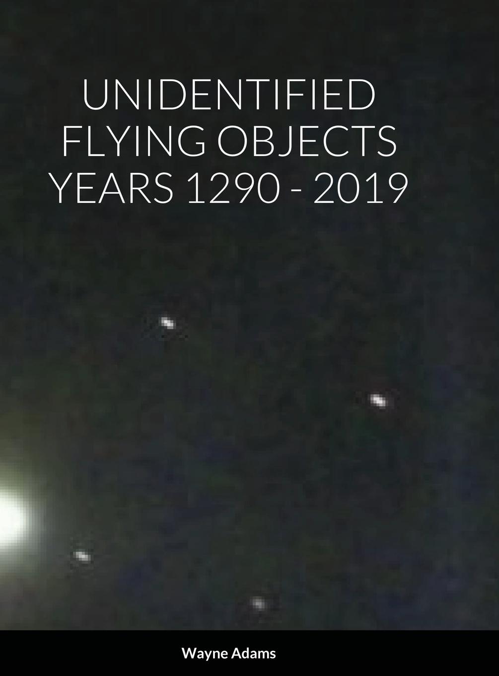 UNIDENTIFIED FLYING OBJECTS YEARS 1290 - 2019