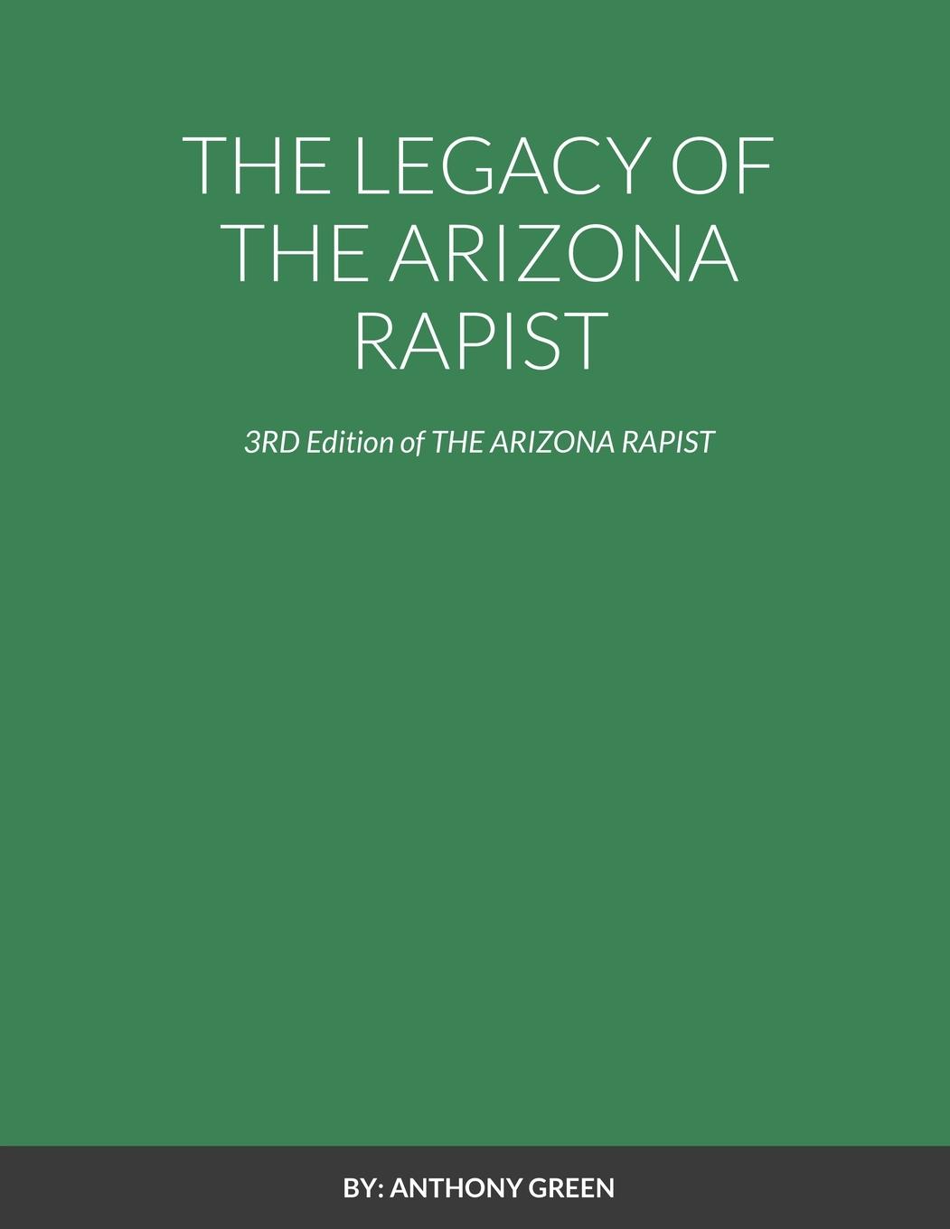 THE LEGACY OF THE ARIZONA RAPIST