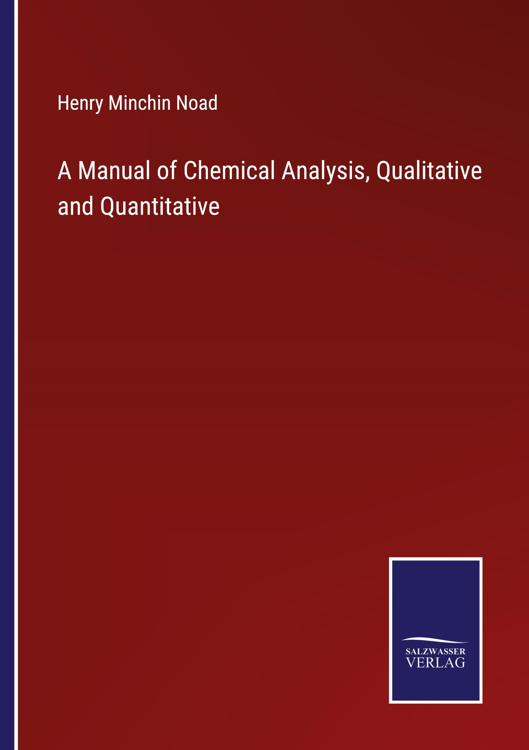 A Manual of Chemical Analysis, Qualitative and Quantitative