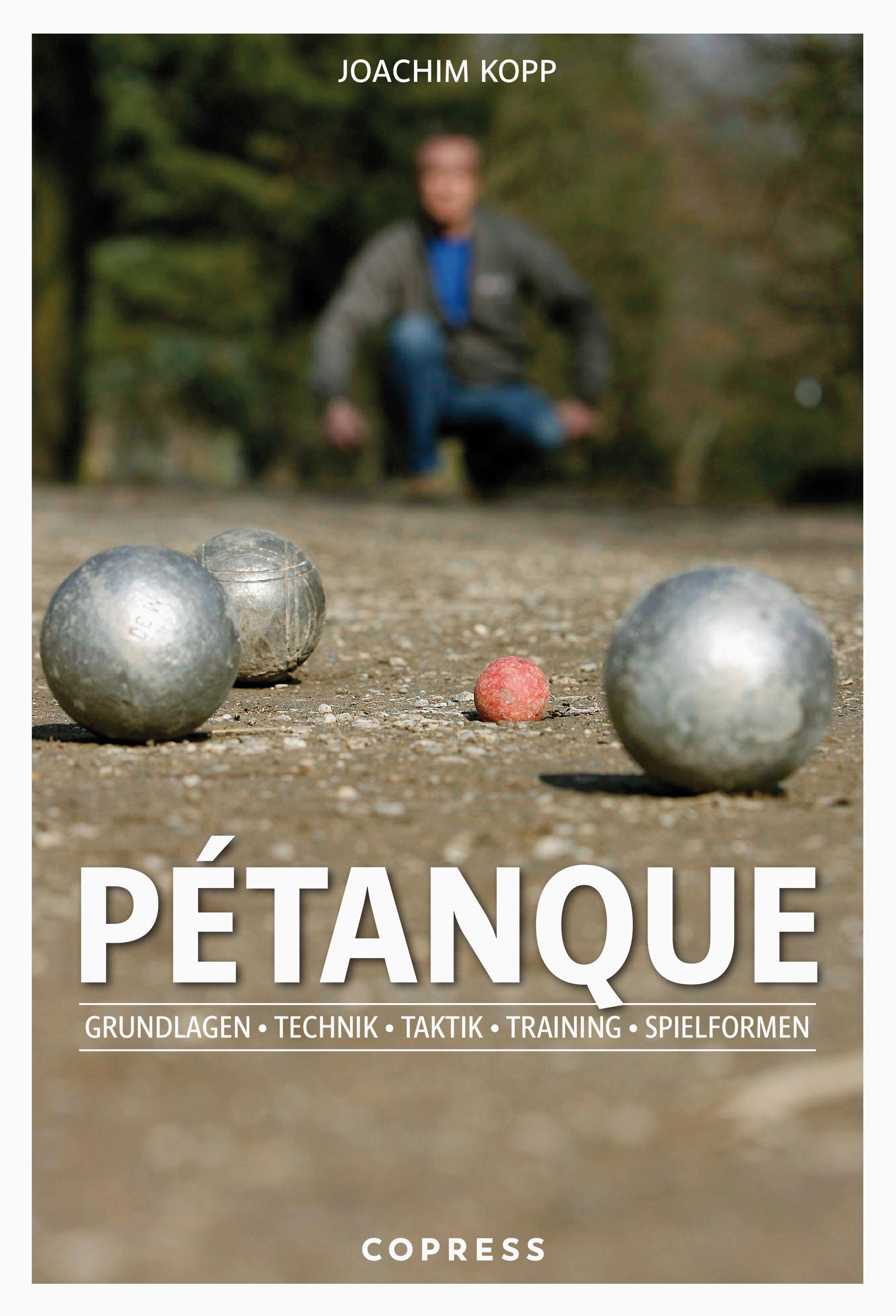 Pétanque. Grundlagen, Technik, Taktik, Training, Spielformen.