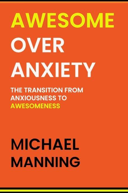 Awesome Over Anxiety: The Transition from Anxiousness to Awesomeness