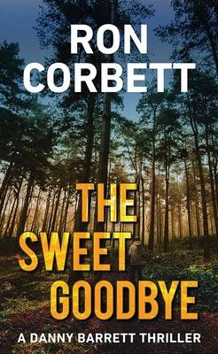 The Sweet Goodbye: A Danny Barrett Novel