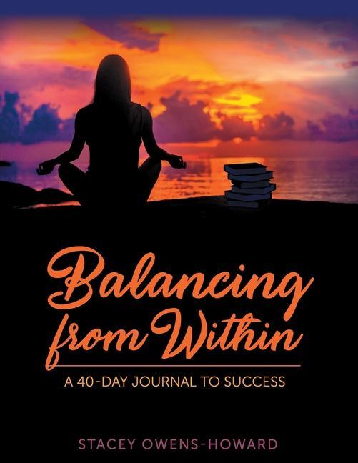 Balancing from Within: A 40-Day Journal to Success