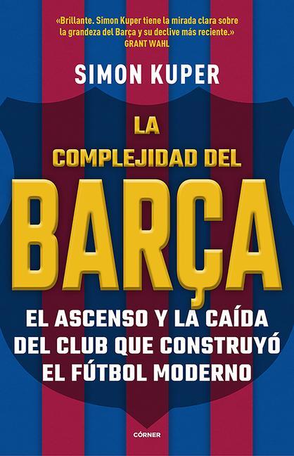 La Complejidad del Barça / The Barcelona Complex: Lionel Messi and the Making an D Unmaking of the World's Greatest Soccer Club