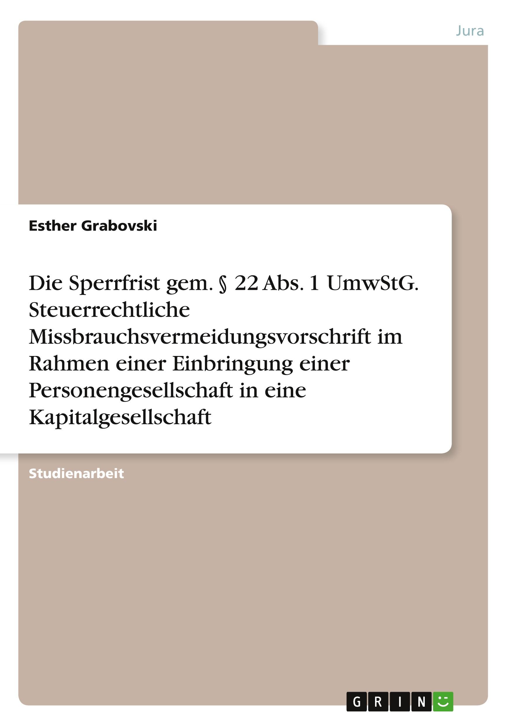 Die Sperrfrist gem. § 22 Abs. 1 UmwStG. Steuerrechtliche Missbrauchsvermeidungsvorschrift im Rahmen einer Einbringung einer Personengesellschaft in eine Kapitalgesellschaft