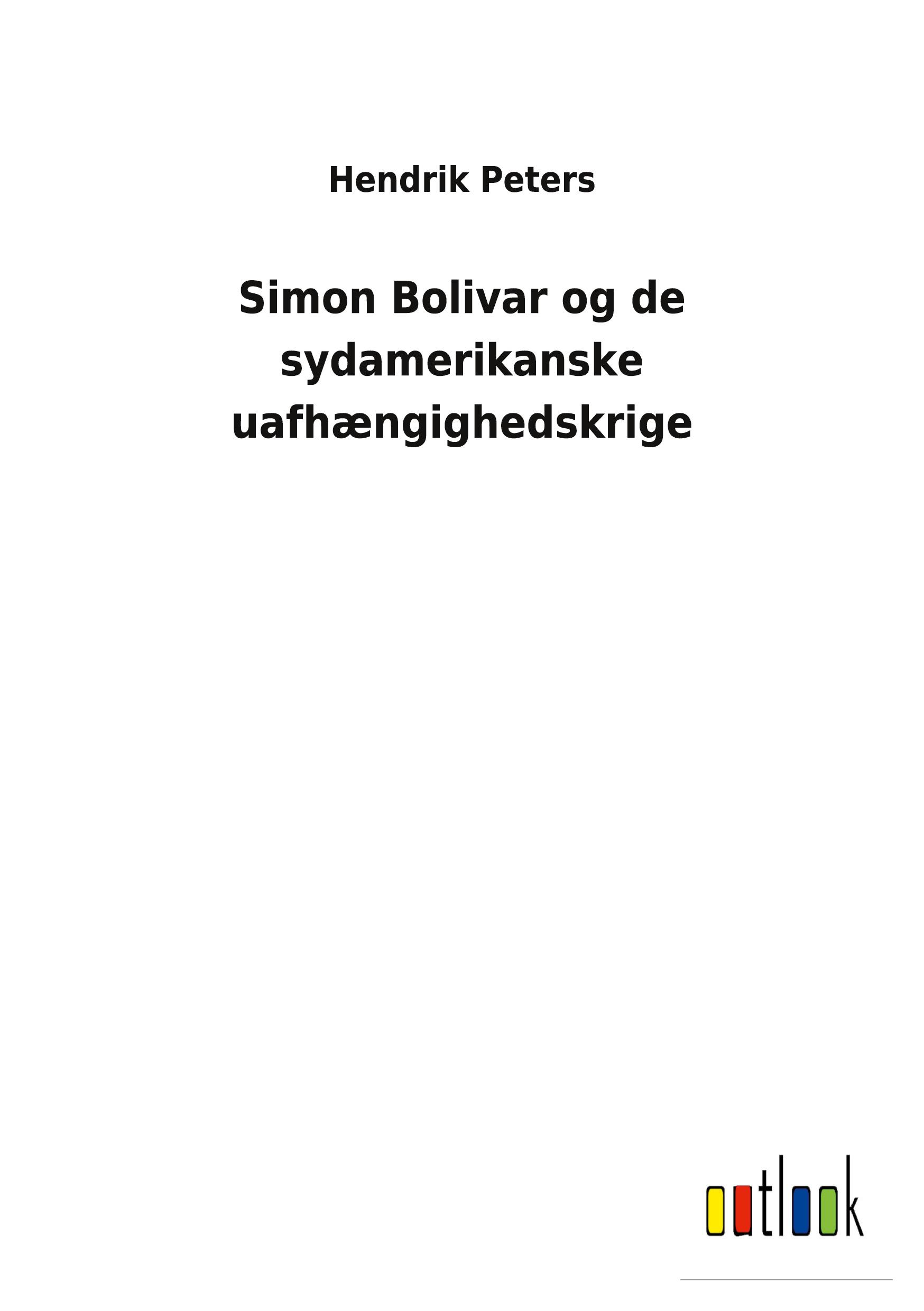 Simon Bolivar og de sydamerikanske uafhængighedskrige