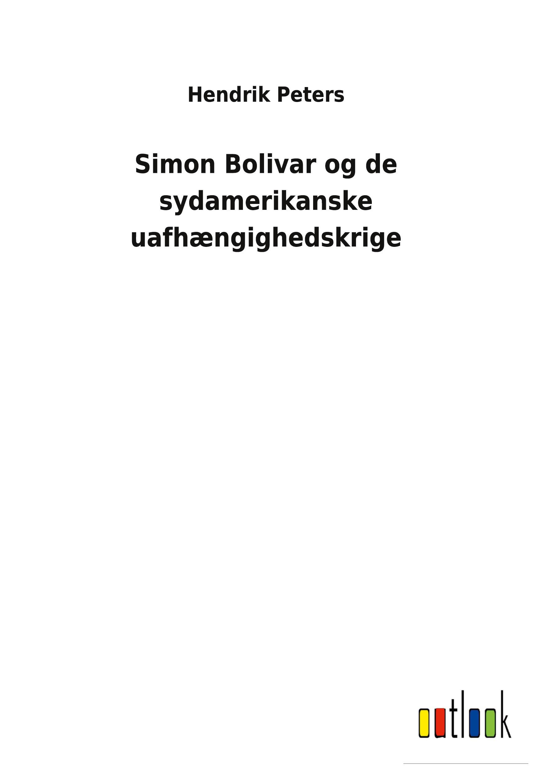 Simon Bolivar og de sydamerikanske uafhængighedskrige