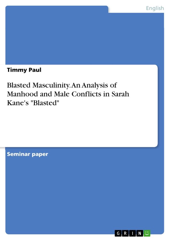 Blasted Masculinity. An Analysis of Manhood and Male Conflicts in Sarah Kane's "Blasted"