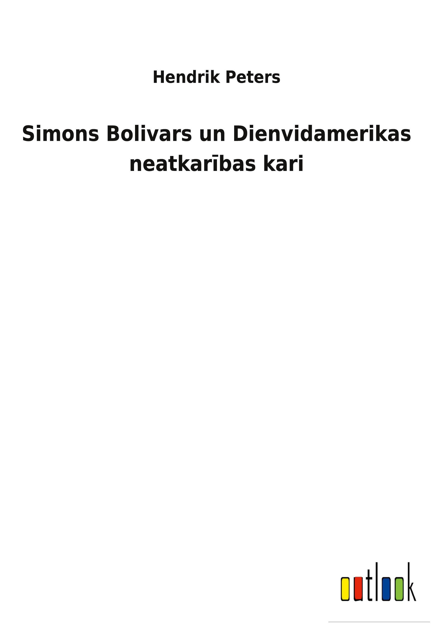 Simons Bolivars un Dienvidamerikas neatkar¿bas kari