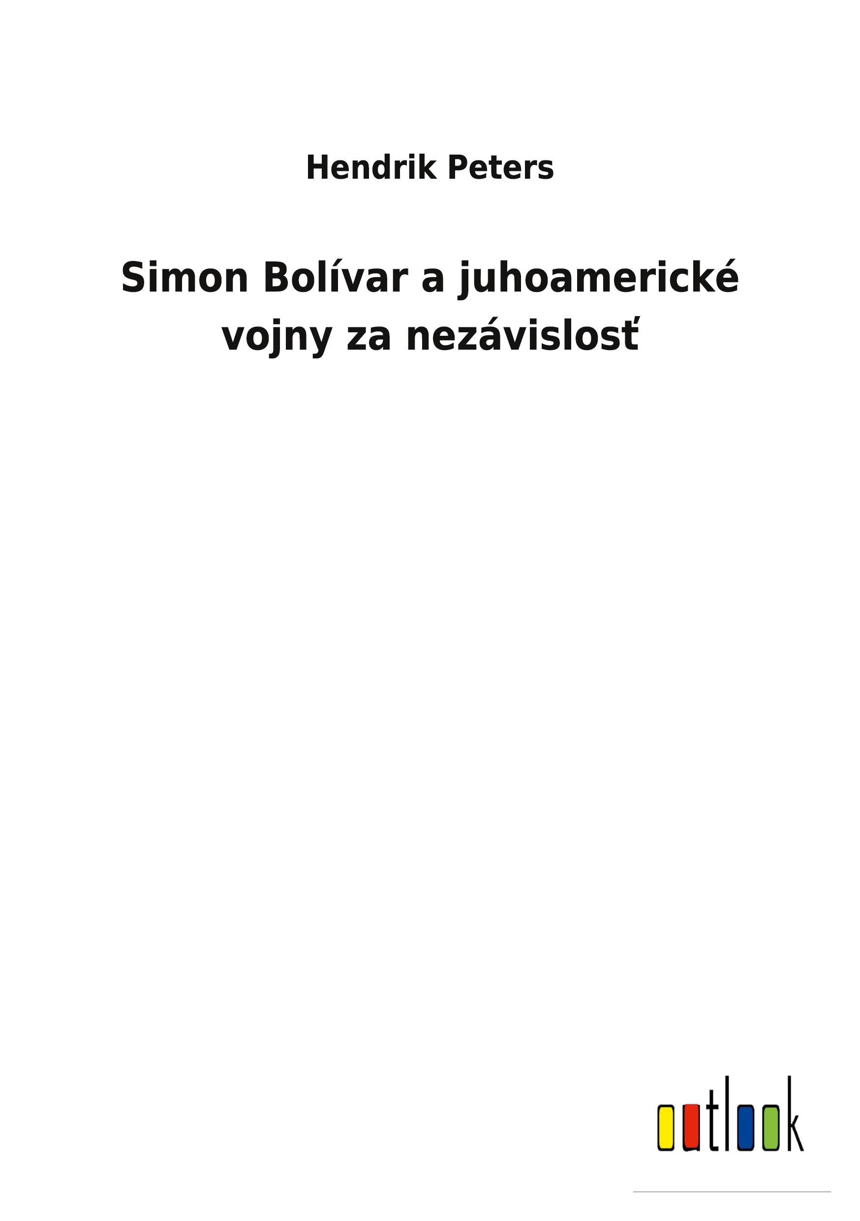 Simon Bolívar a juhoamerické vojny za nezávislos¿