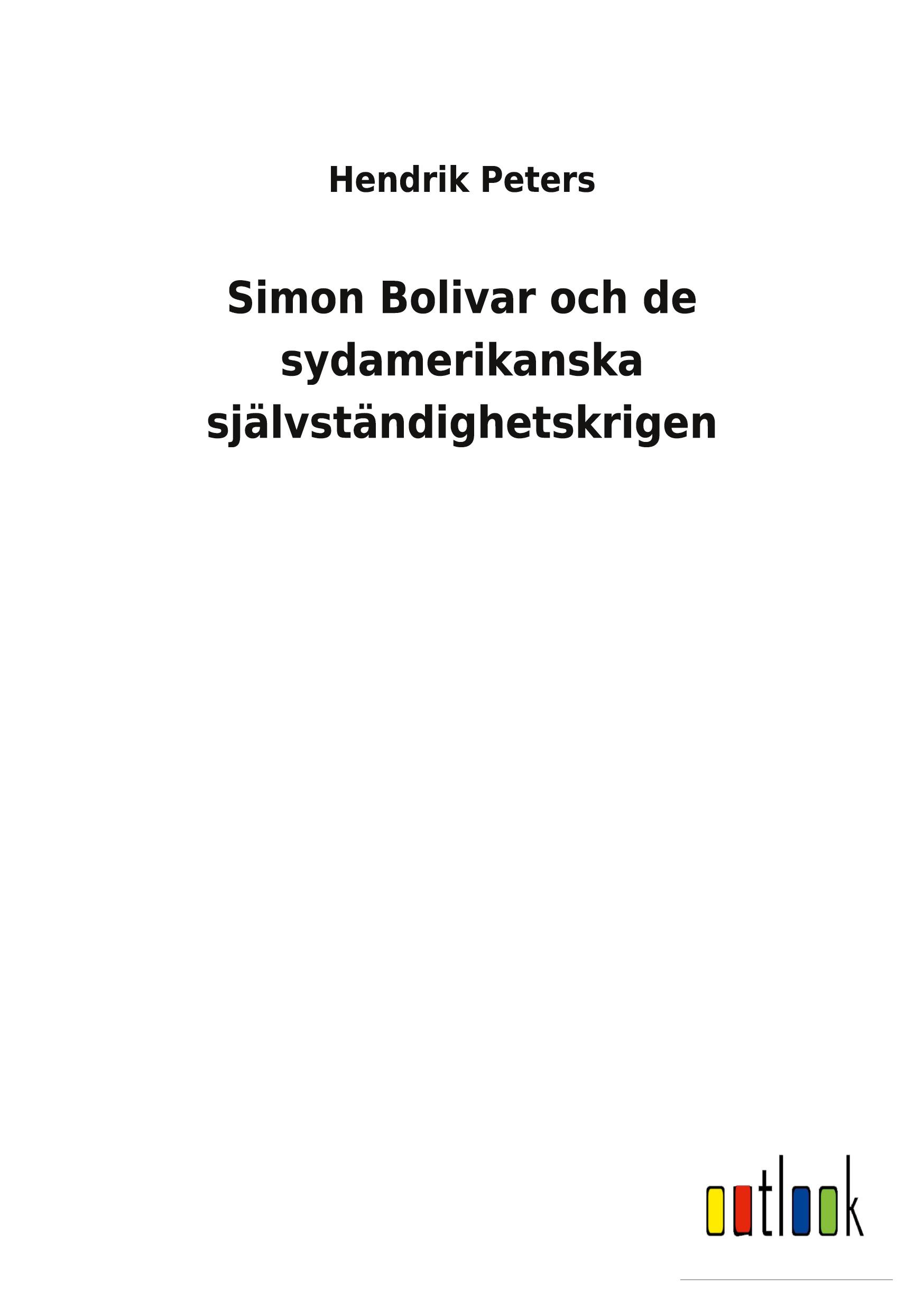 Simon Bolivar och de sydamerikanska självständighetskrigen