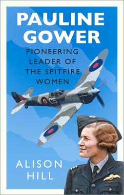 Pauline Gower, Pioneering Leader of the Spitfire Women