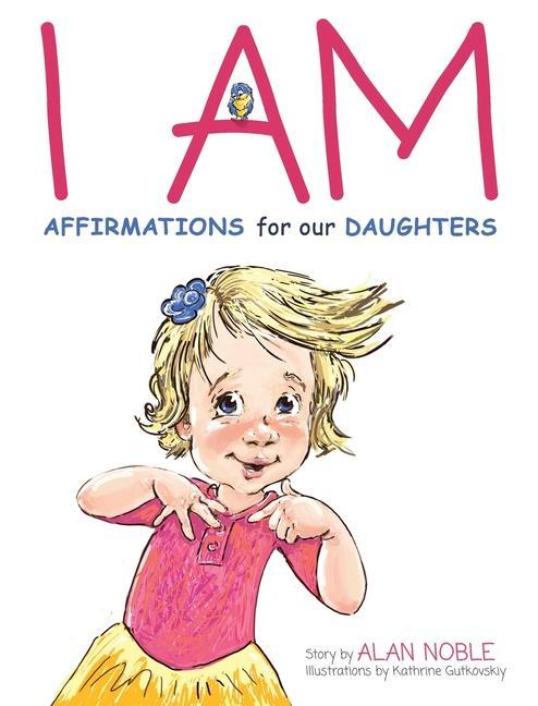 I AM, Affirmations For Our Daughters: Powerful Affirmations for Children