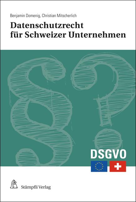 Datenschutzrecht für Schweizer Unternehmen, Stiftungen und Vereine