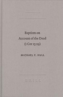 Baptism on Account of the Dead (1 Cor 15:29): An Act of Faith in the Resurrection