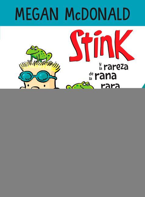 Stink Y La Rareza de la Rana Rara / Stink and the Freaky Frog Freakout