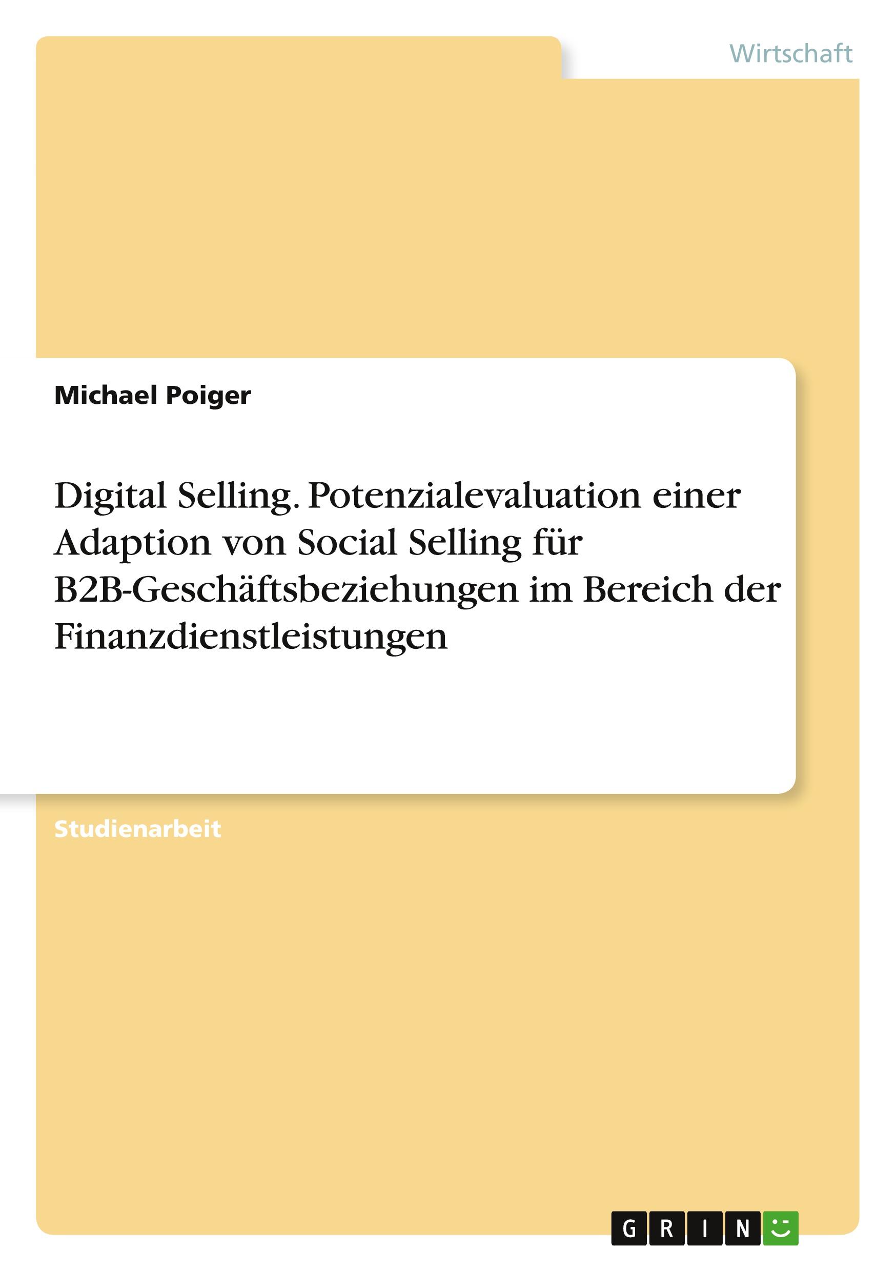 Digital Selling. Potenzialevaluation einer Adaption von Social Selling für B2B-Geschäftsbeziehungen im Bereich der Finanzdienstleistungen