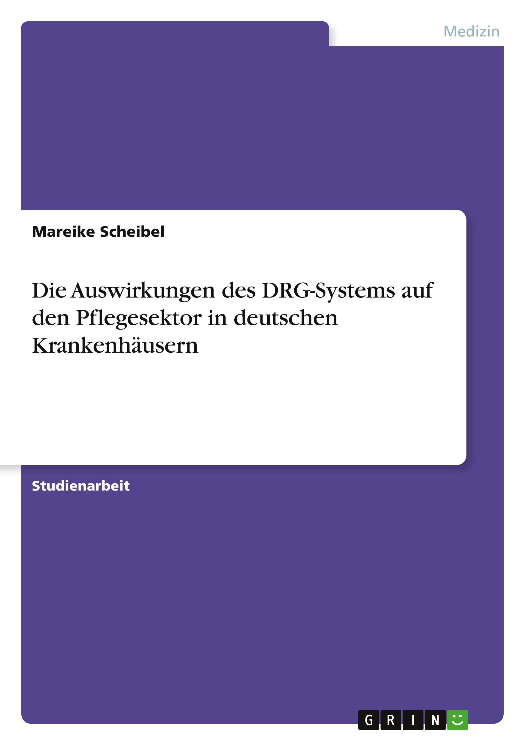 Die Auswirkungen des DRG-Systems auf den Pflegesektor in deutschen Krankenhäusern