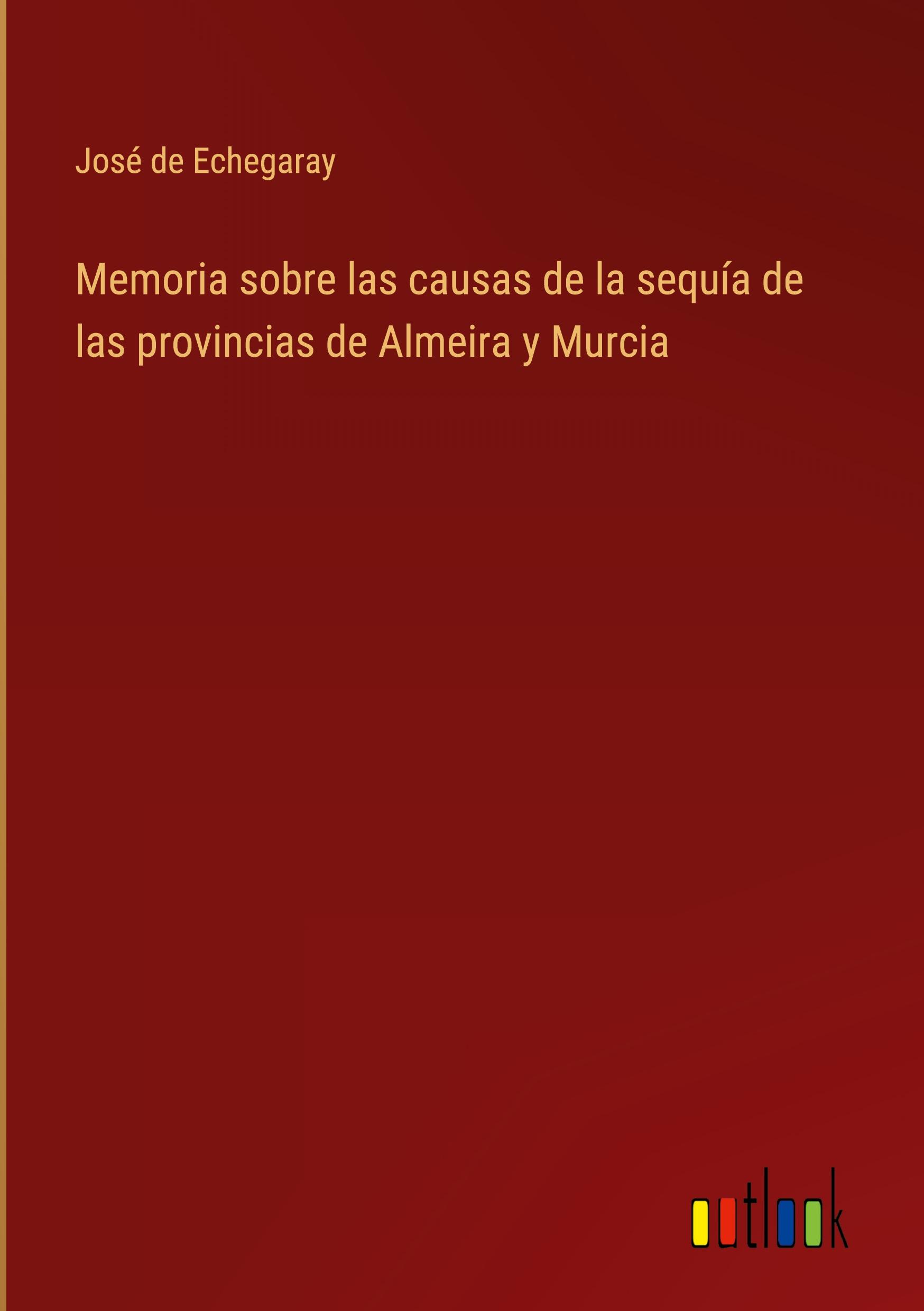 Memoria sobre las causas de la sequía de las provincias de Almeira y Murcia