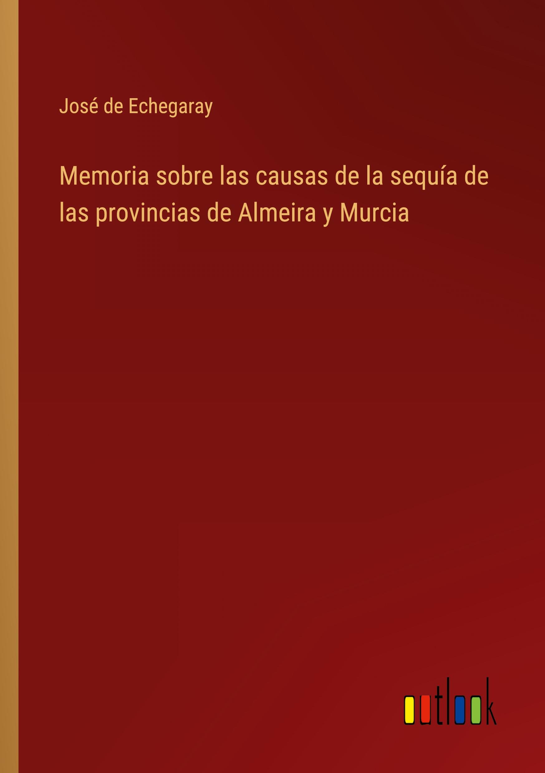 Memoria sobre las causas de la sequía de las provincias de Almeira y Murcia