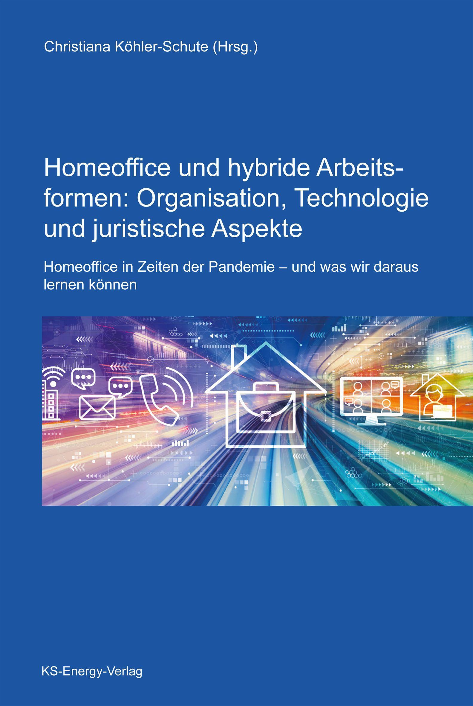 Homeoffice und hybride Arbeitsformen: Organisation, Technologie und juristische Aspekte