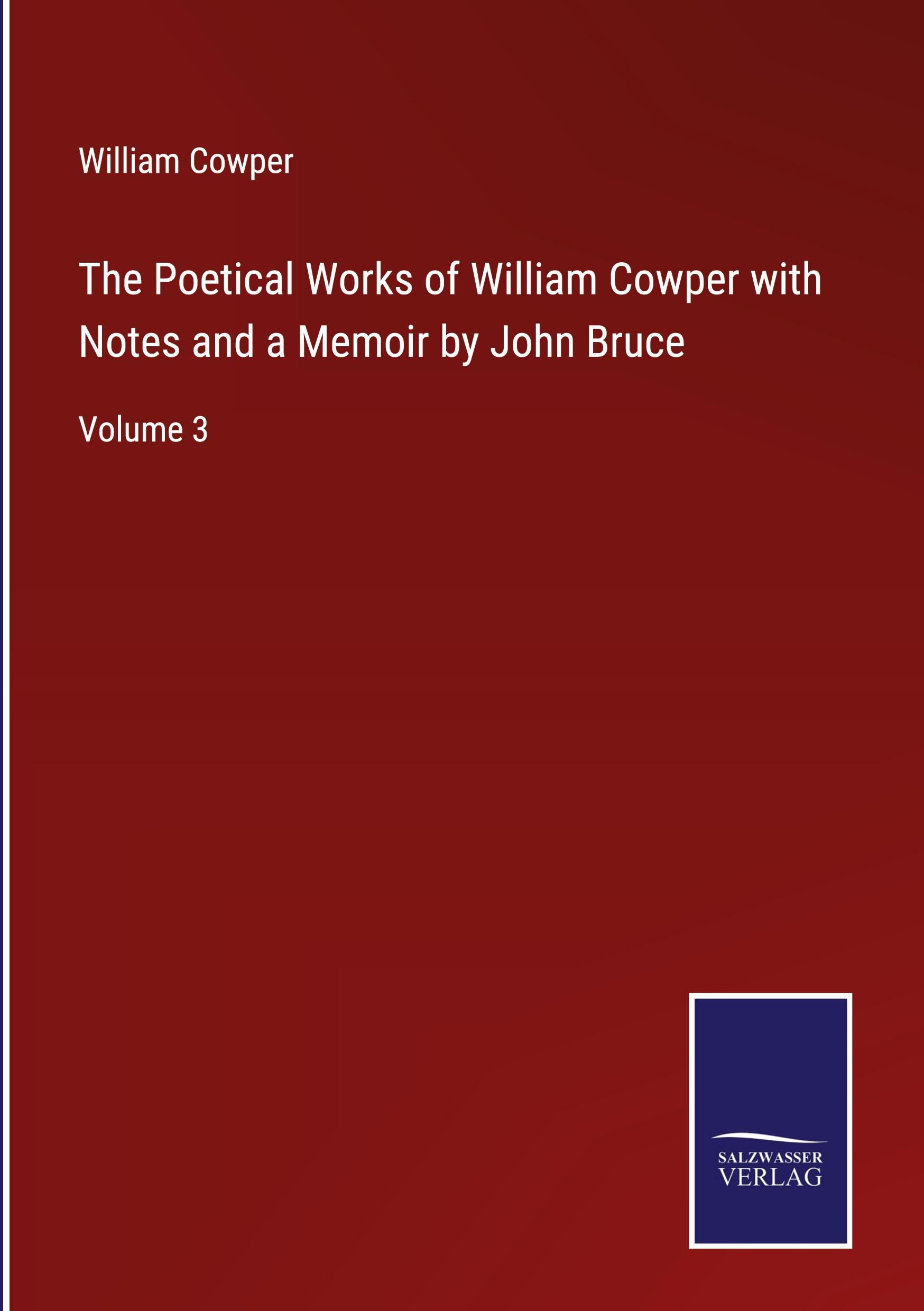 The Poetical Works of William Cowper with Notes and a Memoir by John Bruce