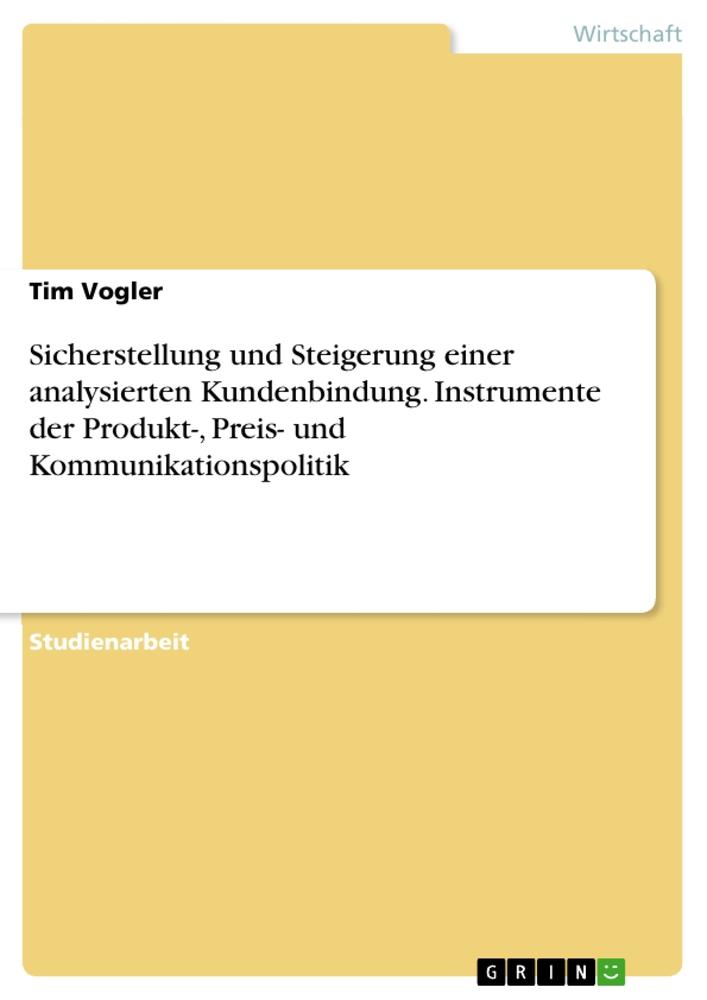 Sicherstellung und Steigerung einer analysierten Kundenbindung. Instrumente der Produkt-, Preis- und Kommunikationspolitik