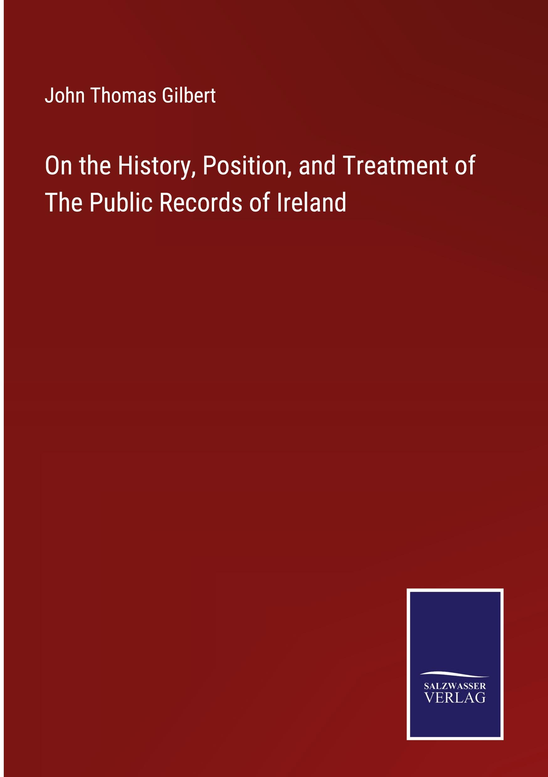 On the History, Position, and Treatment of The Public Records of Ireland