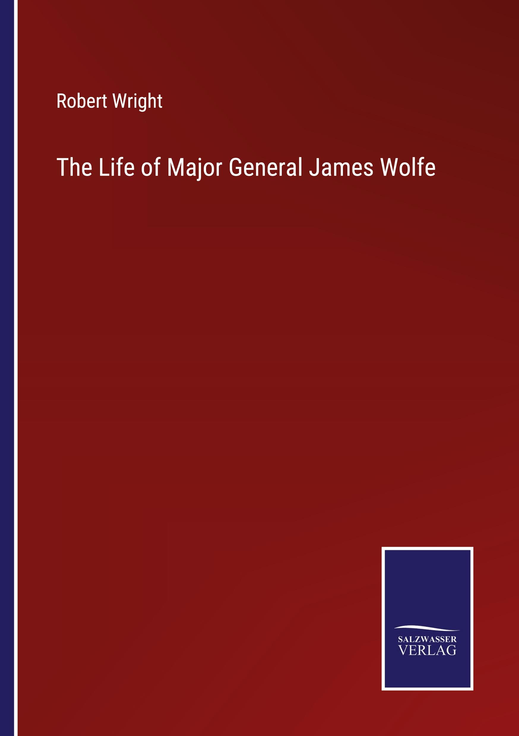 The Life of Major General James Wolfe