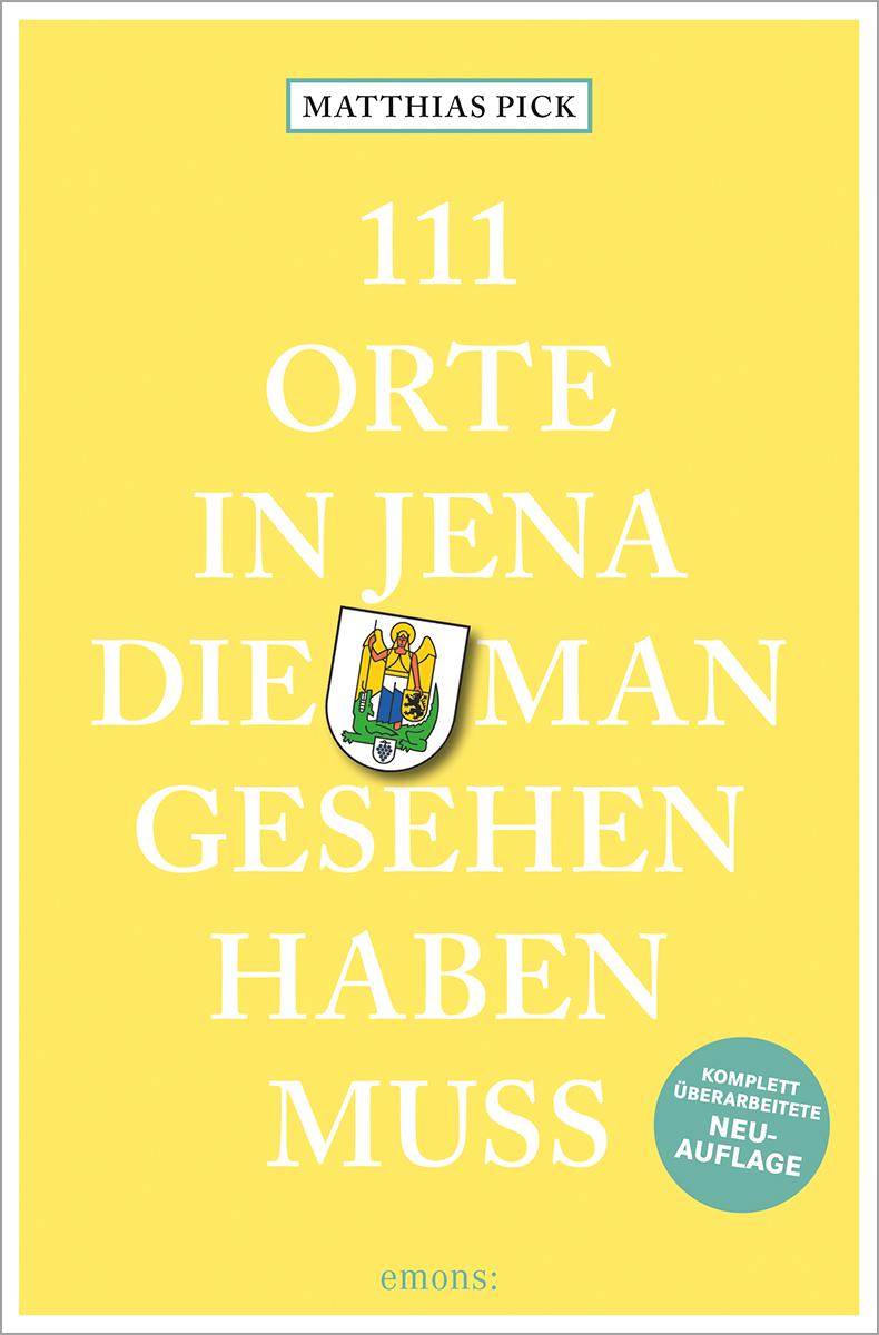 111 Orte in Jena, die man gesehen haben muss