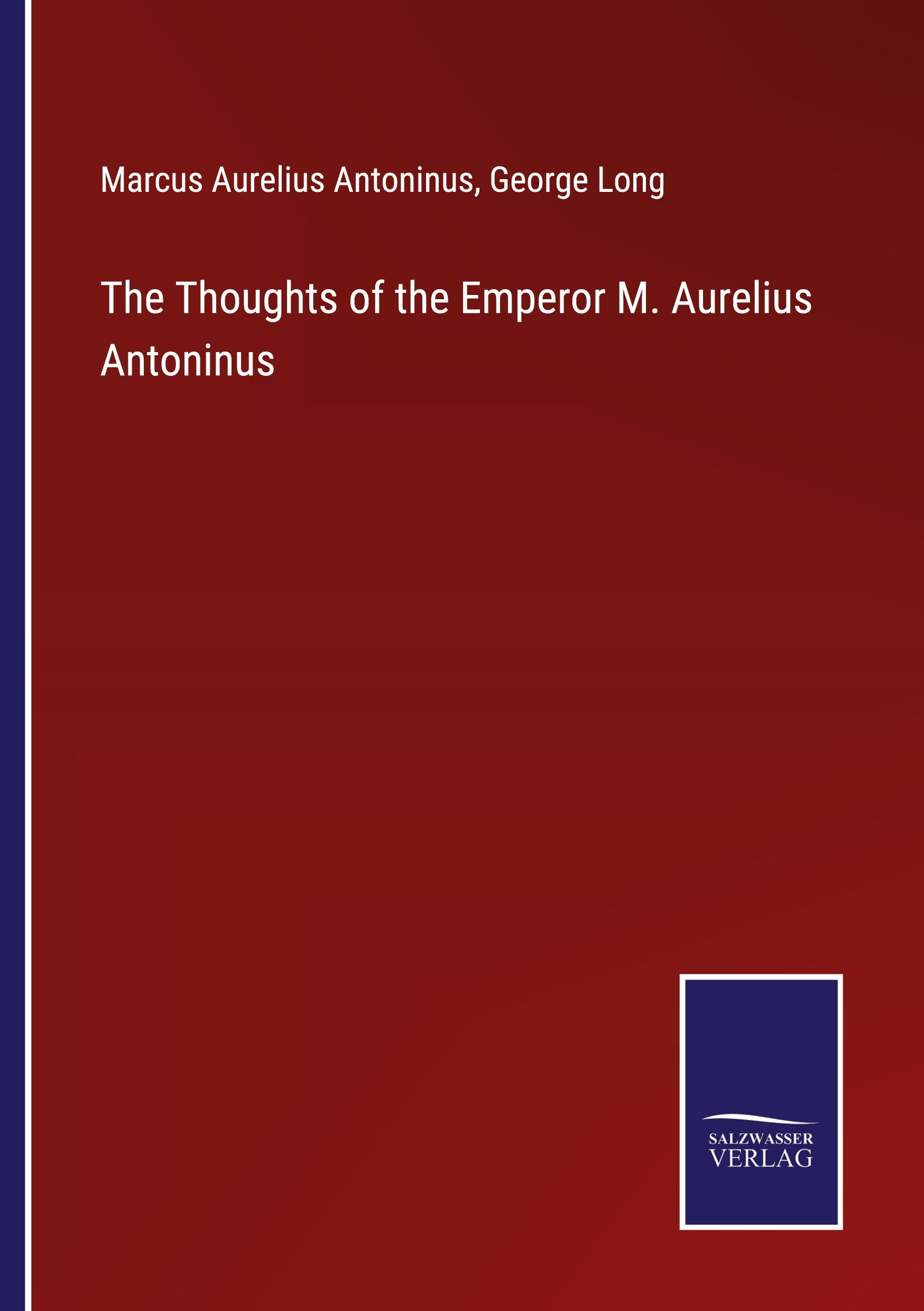 The Thoughts of the Emperor M. Aurelius Antoninus