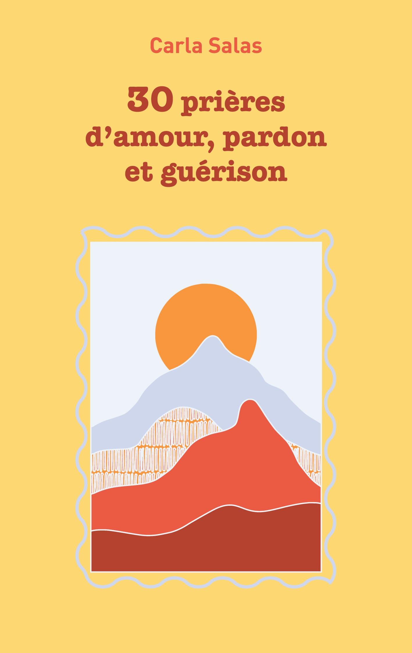 30 Prières d'amour, pardon et guérison