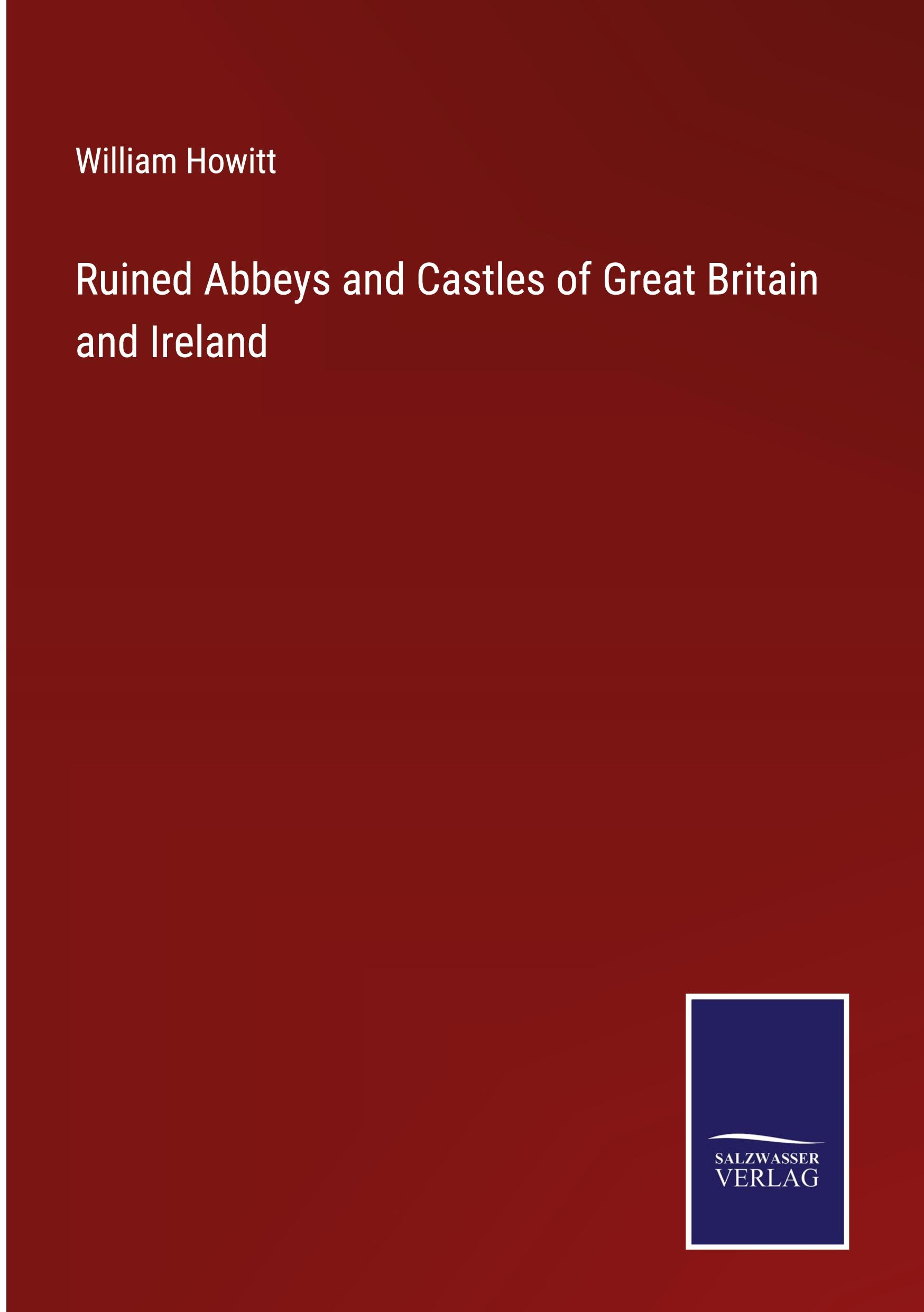 Ruined Abbeys and Castles of Great Britain and Ireland