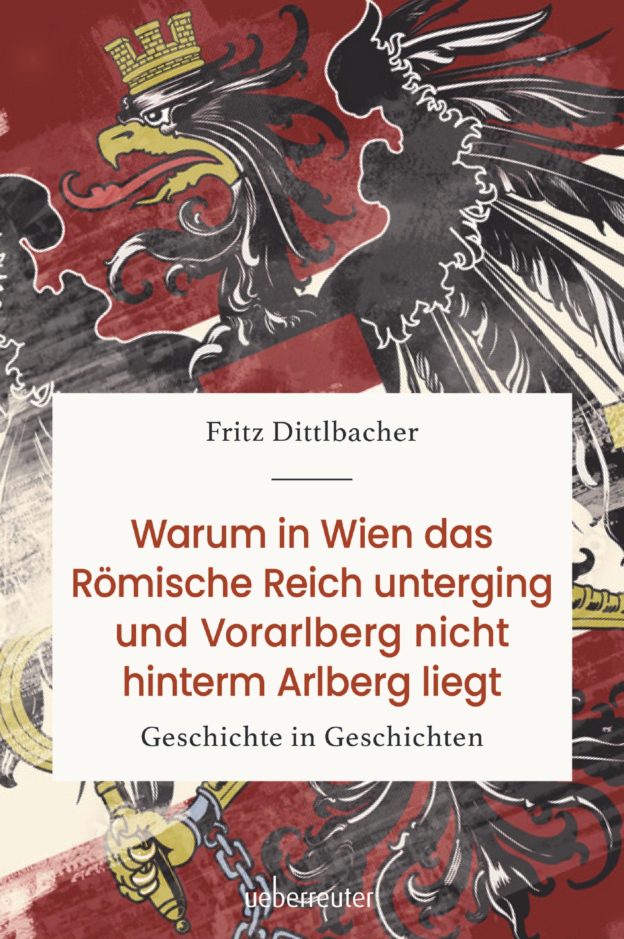 Warum in Wien das Römische Reich unterging und Vorarlberg nicht hinterm Arlberg liegt