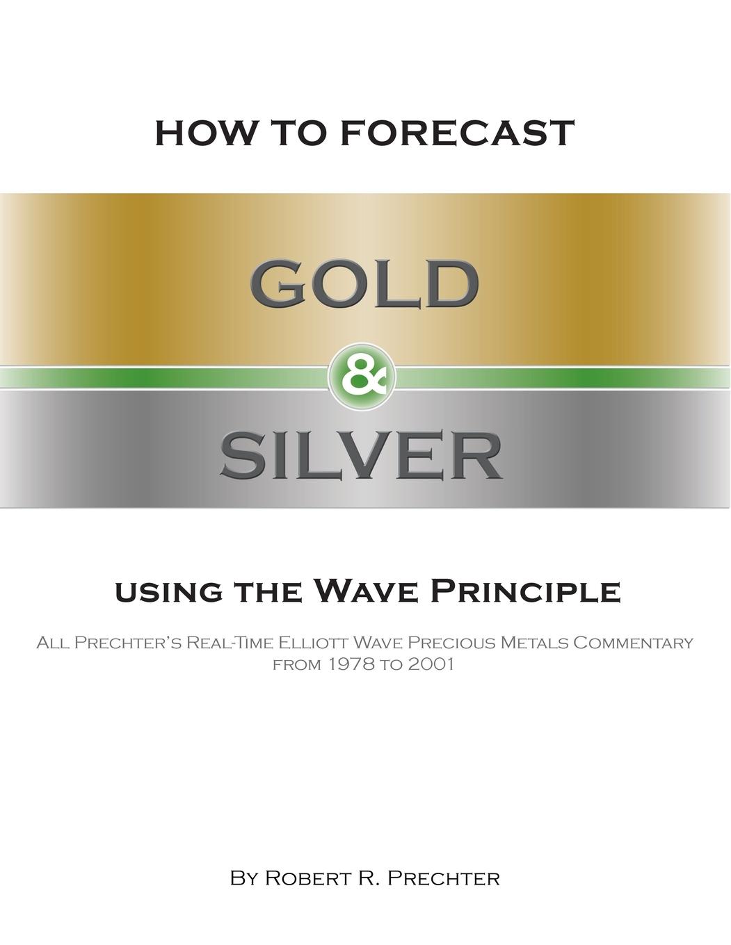 How to Forecast Gold and Silver Using the Wave Principle