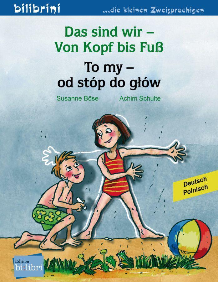 Das sind wir - Von Kopf bis Fuß. Kinderbuch Deutsch-Polnisch